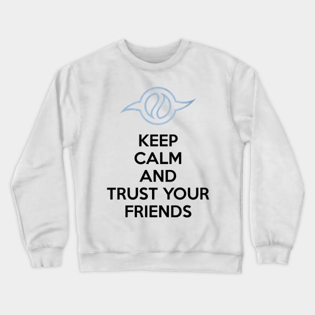 KEEP CALM AND TRUST YOUR FRIENDS Crewneck Sweatshirt by smartass